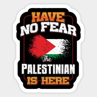 Palestinian Flag  Have No Fear The Palestinian Is Here - Gift for Palestinian From Palestine Sticker